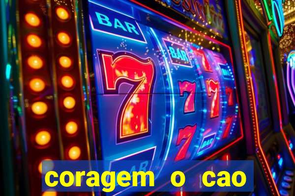 coragem o cao covarde assistir